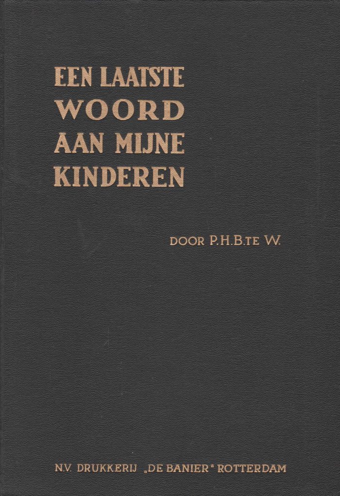 P.H.B. te W.: Een laatste woord aan mijne kinderen en de weg welke de Heere met mij gehouden heeft.