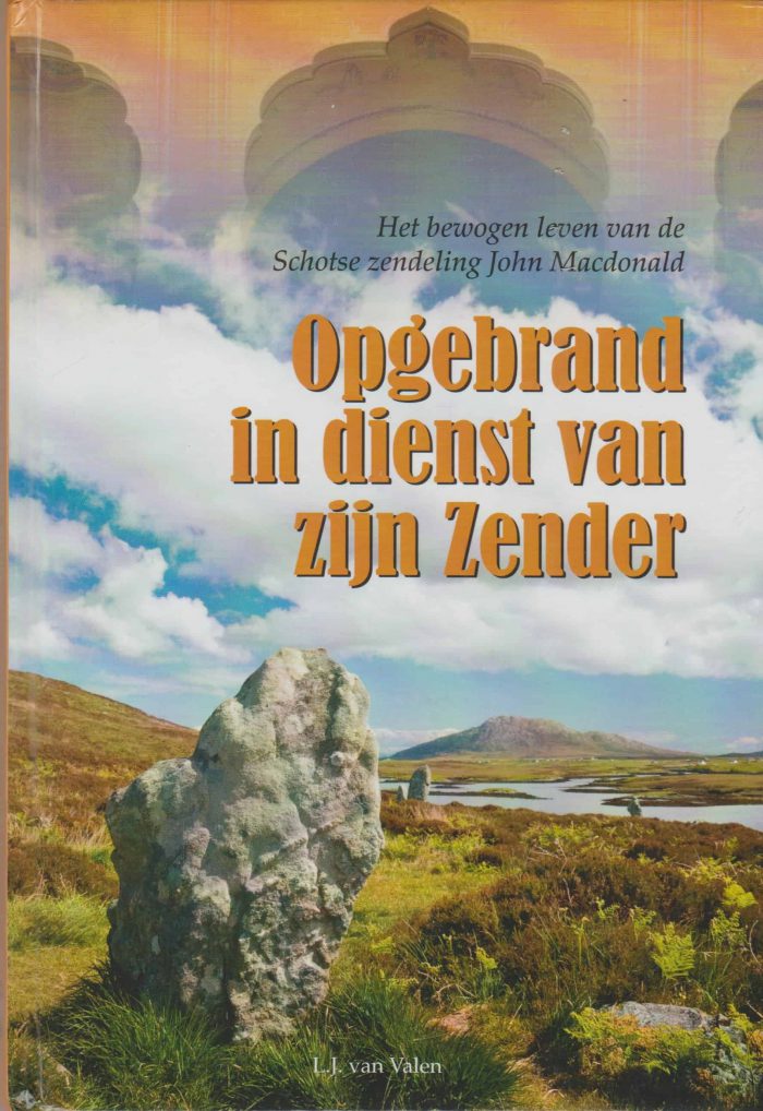 Valen, L.J. van: Opgebrand in dienst van zijn zender. Het bewogen leven van de Schotse zendeling John Macdonald