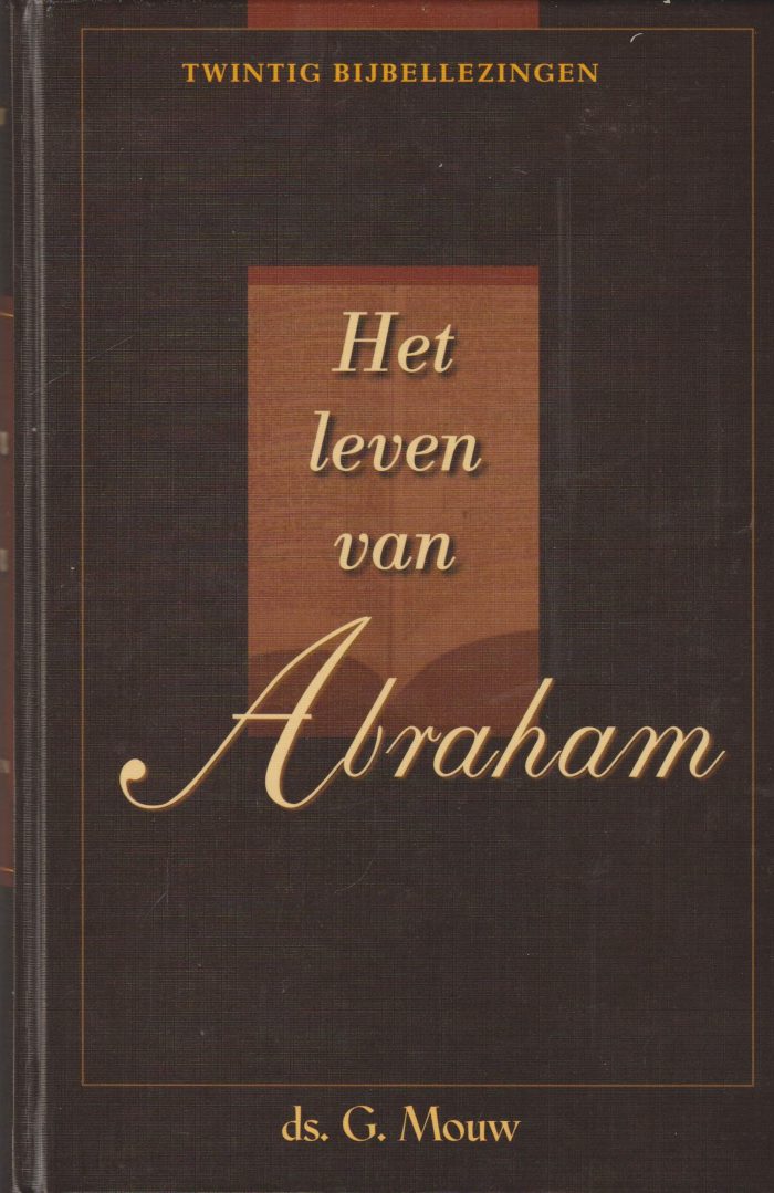 Mouw, ds. G.: Het leven van Abraham. Twintig Bijbellezingen