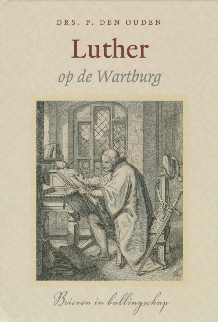 Ouden, drs. P. den: Luther op de Wartburg. Brieven in ballingschap