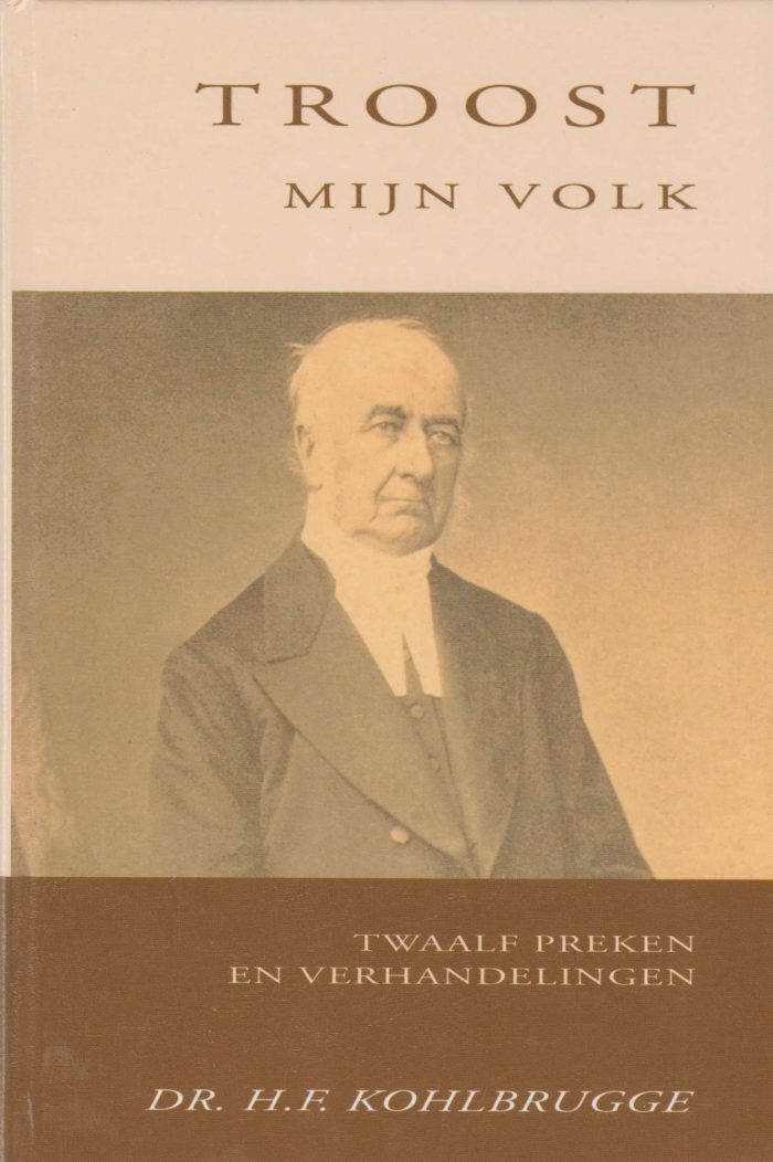 Kohlbrugge, dr. H.F.: Troost mijn volk. Twaalf preken en verhandelingen