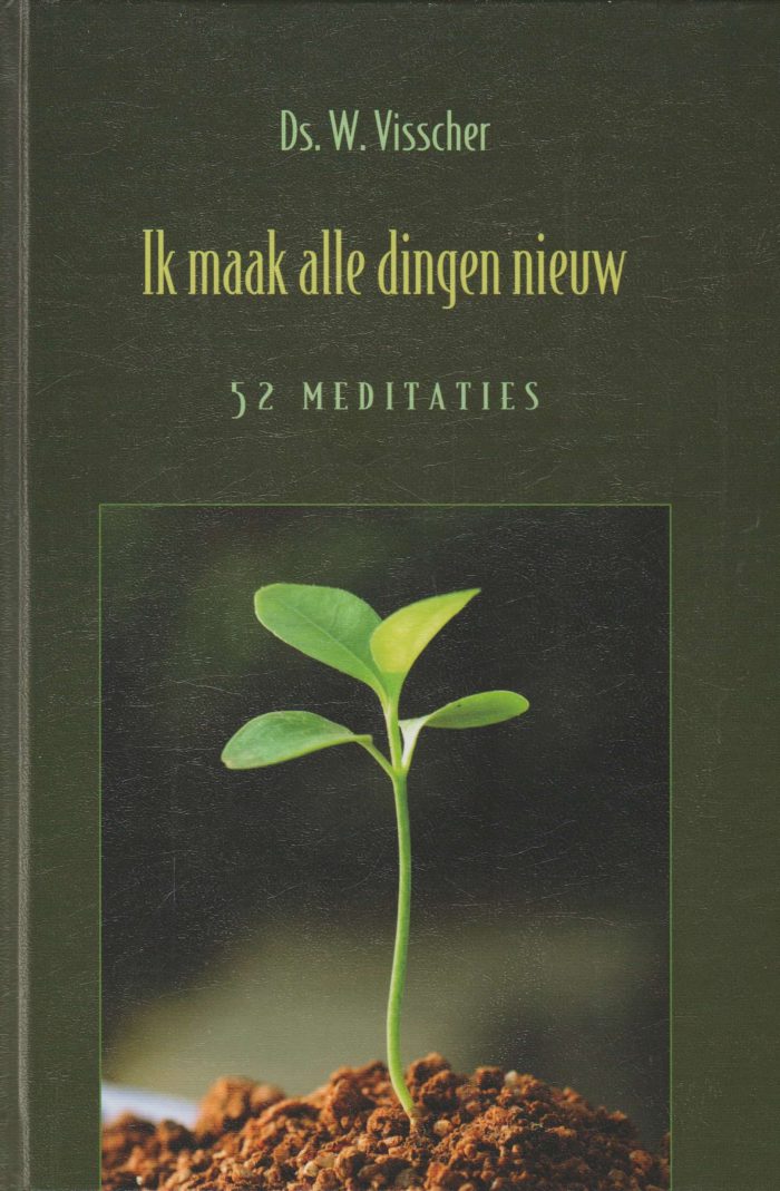 Visscher, ds. W.: Ik maak alle dingen nieuw (52 meditaties)