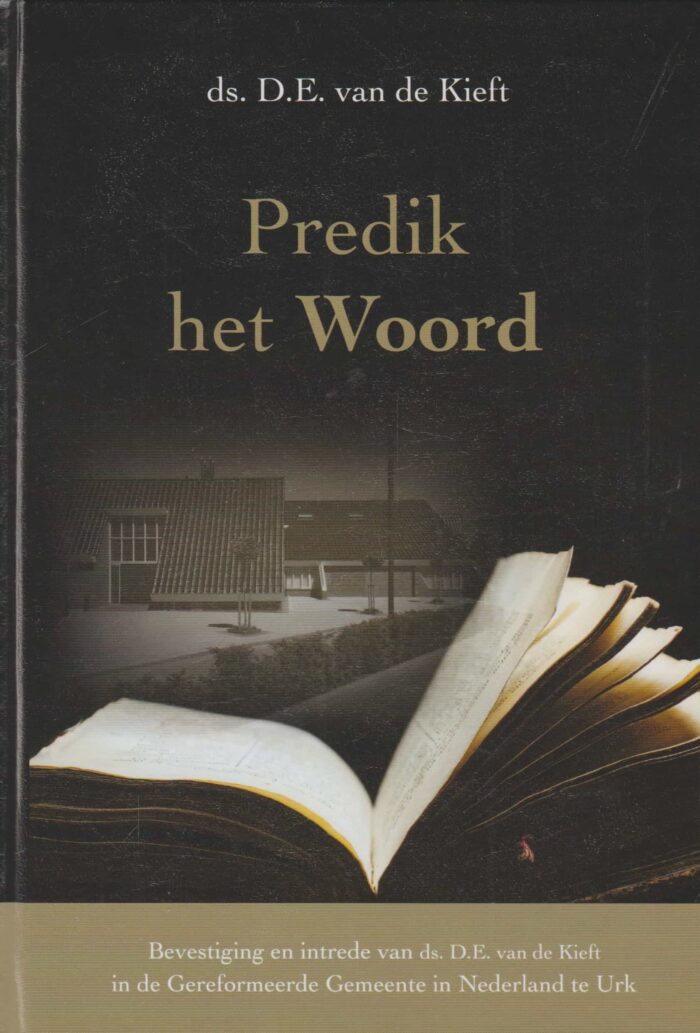 Kieft, ds. D.E. van de: Predik het Woord. Bevestiging in intrede van ds. D.E. van de Kieft in de GGiN te Urk (nieuw en nu in de aanbieding)