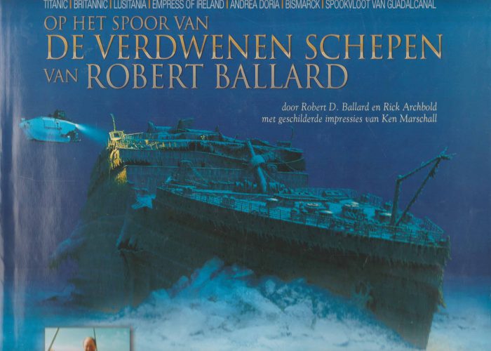 Ballard, Robert D. e.a.: Op het spoor van de wereldberoemde schepen van Robert Ballard