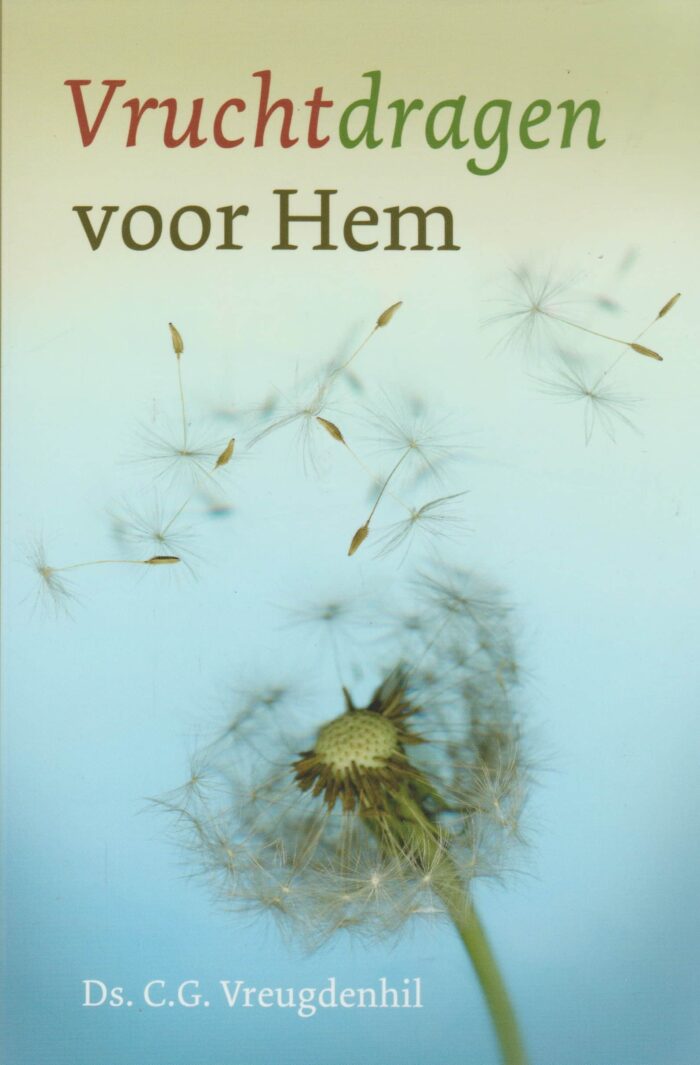 Vreugdenhil, ds. C.G.: Vruchtdragen voor Hem