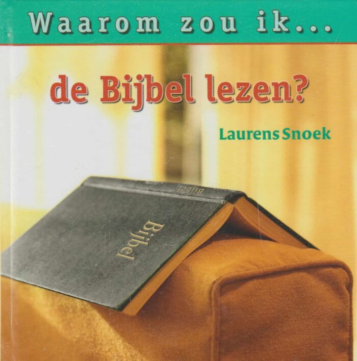 Snoek, Laurens: Waarom zou ik de Bijbel lezen?