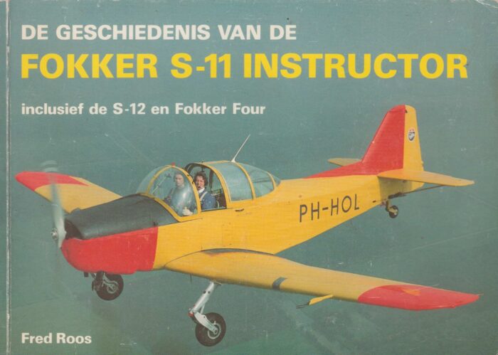 Roos, Fred: De geschiedenis van de Fokker S-11 Instructor inclusief de S-12 en Fokker Four