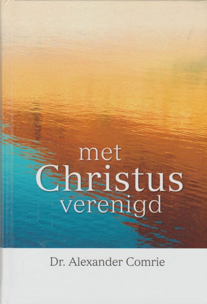 Comrie, dr. Alexander: Met Christus verenigd. (nieuw)