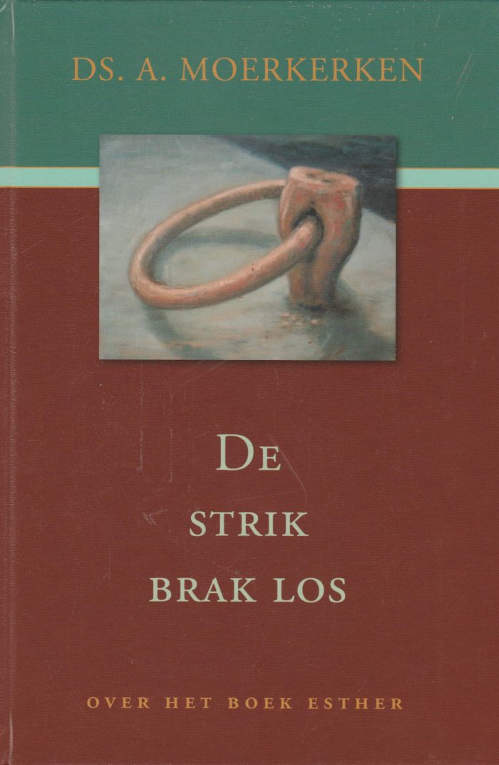 Moerkerken, ds. A.: De strik brak los. Over het boek Esther