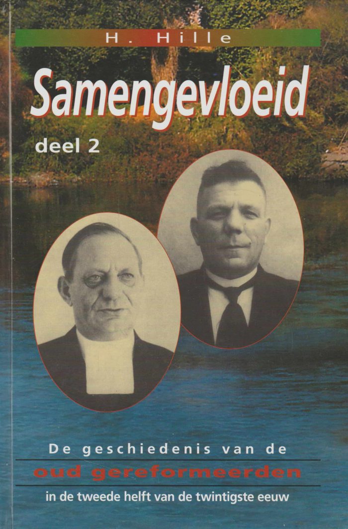 Hille, H.: Samengevloeid deel 2. De geschiedenis van de Oud Gereformeerden in de tweede helft van de twintigste eeuw (nieuw en nu in de aanbieding)