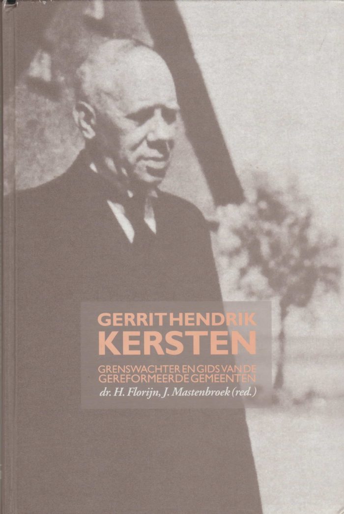 Florijn, dr. H. e.a.: Gerrit Hendrik Kersten grenswachter en gids van de Gereformeerde Gemeenten