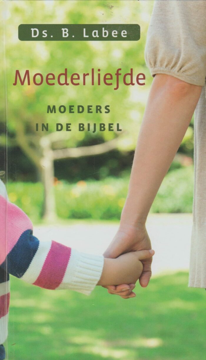 Labee, ds. B.: Moederliefde. Moeders in de Bijbel