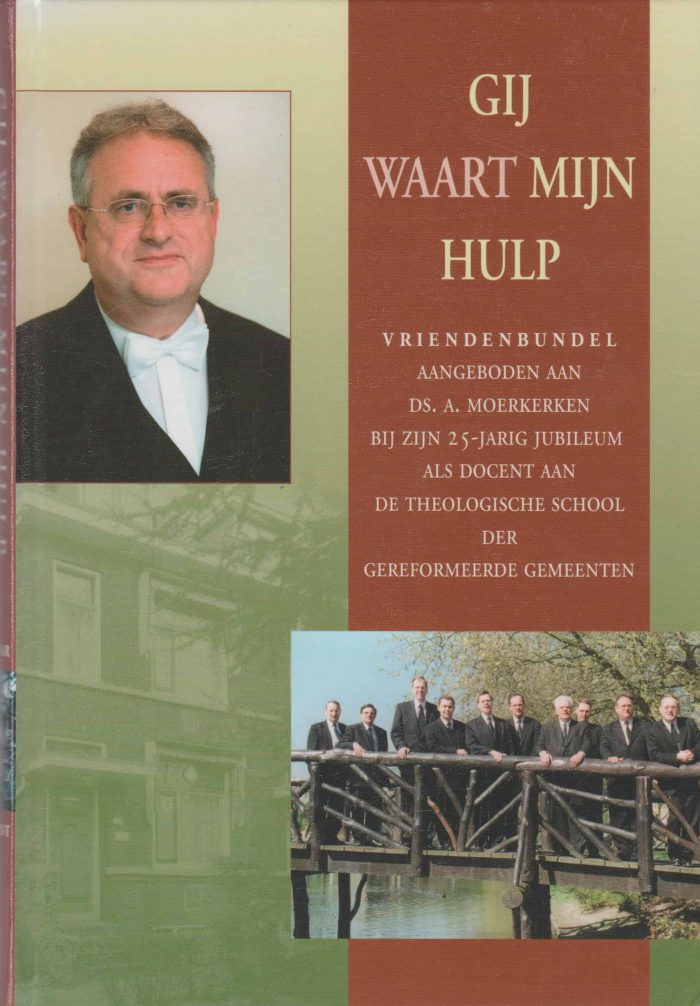 Gij waart mijn hulp. Vriendenbundel aangeboden aan ds. A. Moerkerken bij zijn 25-jarig jubileum als docent aan de theologische school der Gereformeerde Gemeenten