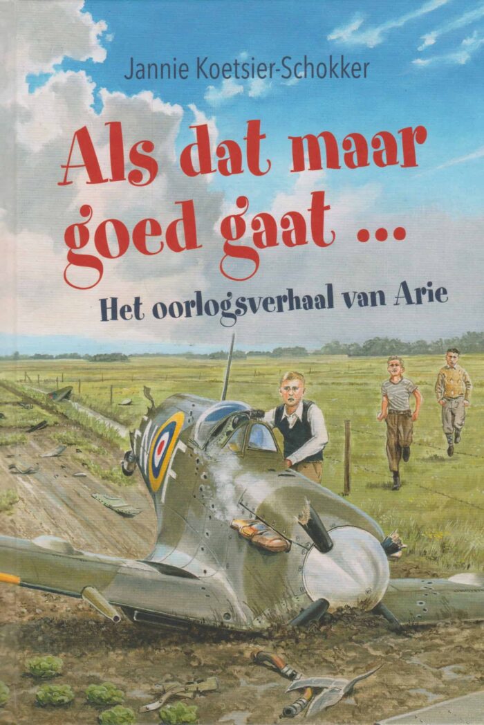 Koetsier-Schokker, Jannie: Als dat maar goed gaat... Het oorlogsverhaal van Arie (nieuw)