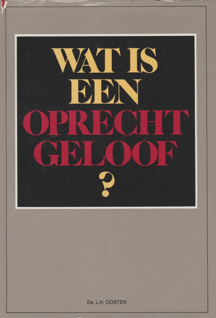 Oosten, ds. L.H.: Wat is een oprecht geloof?