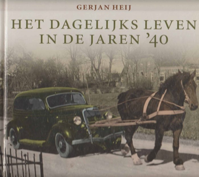 Heij, Gerjan: Het dagelijks leven in de jaren '40