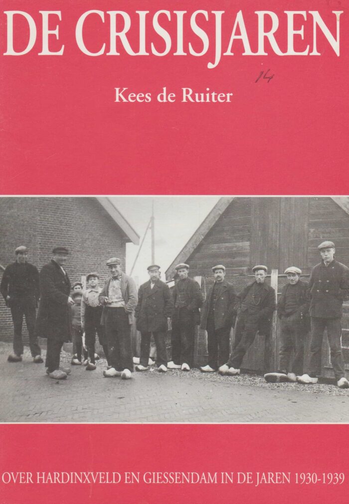 Ruiter, Kees de: De crisisjaren. Over Harinxveld en Giessendam in de jaren 1930-1939