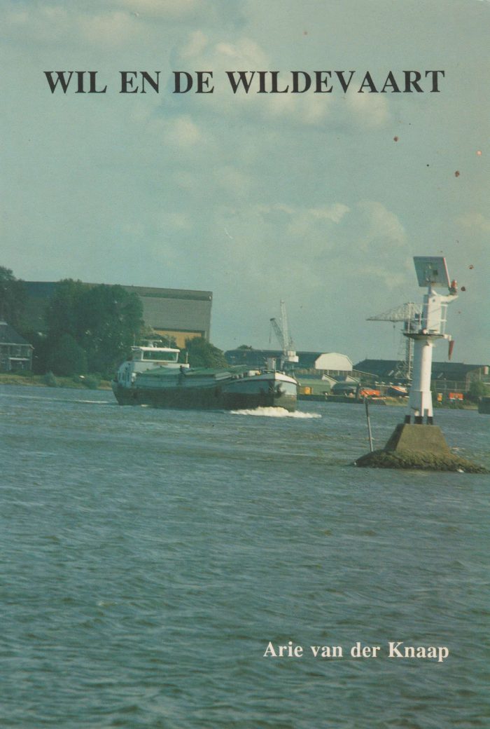 Knaap, Arie van der: Wil en de wildevaart. Een verhaal over het leven in de binnenvaart.