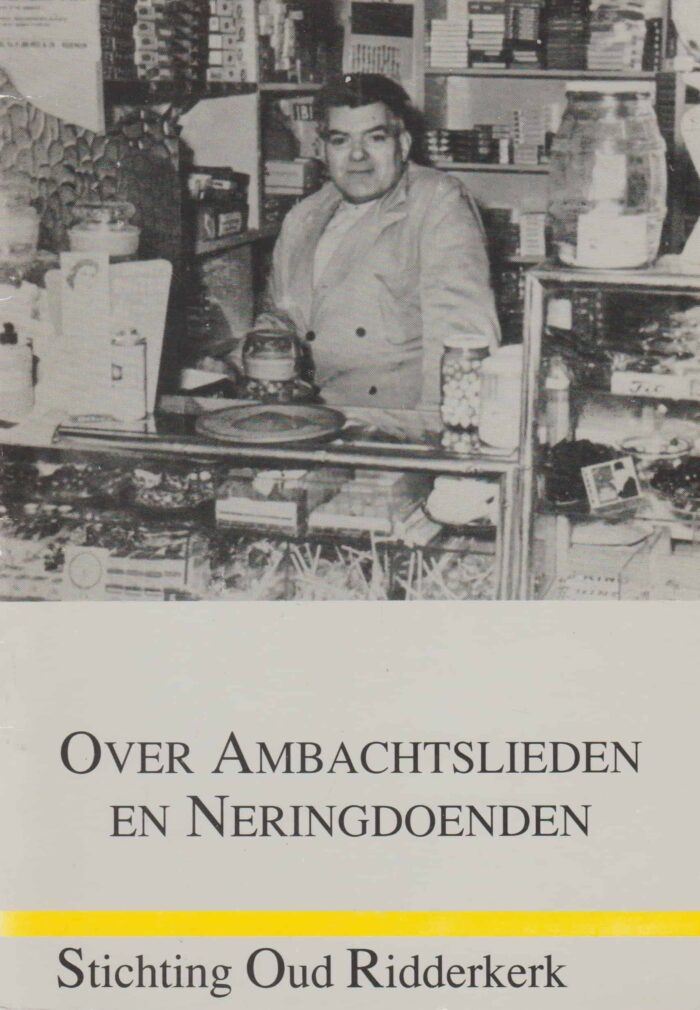 Over ambachtslieden en neringdoenden. Uitgave van Stichting Oud Ridderkerk