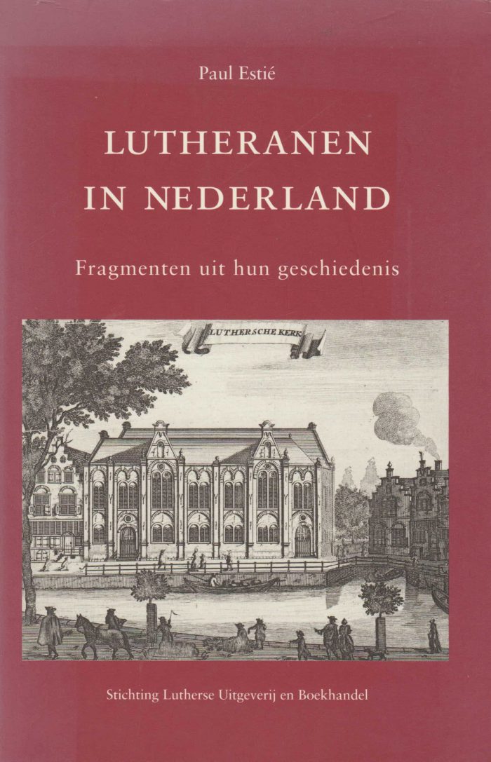 Estie, Paul: Lutheranen in Nederland. Fragmenten uit hun geschiedenis