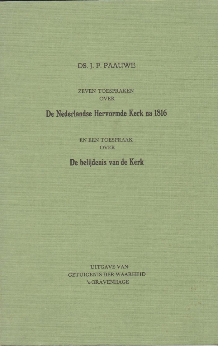 Paauwe, ds. J.P.: Zeven toespraken over de Nederlands Hervormde Kerk na 1816 en een toespraak over de belijdenis van de kerk