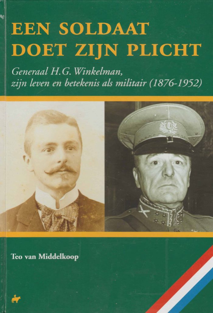 Middelkoop, Teo van: Een soldaat doet zijn plicht. Generaal G.H. Winkelman, zijn leven en betekenis als militair (1876-1952)