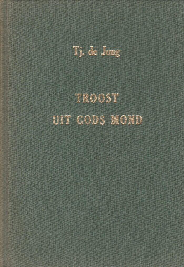 Jong, ds. Tj. de: Troost uit Gods mond