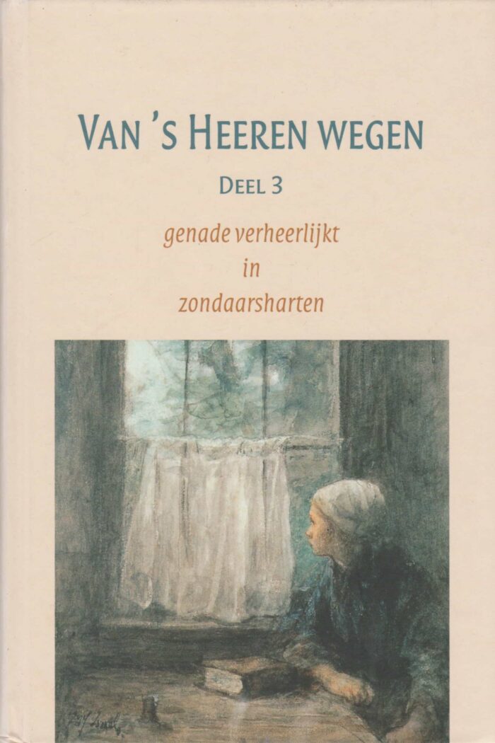 Van 's Heeren wegen deel 3. Genade verheerlijkt in zondaarsharten