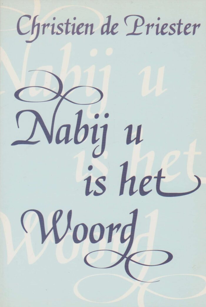 Priester, Christien de: Nabij u is het Woord.