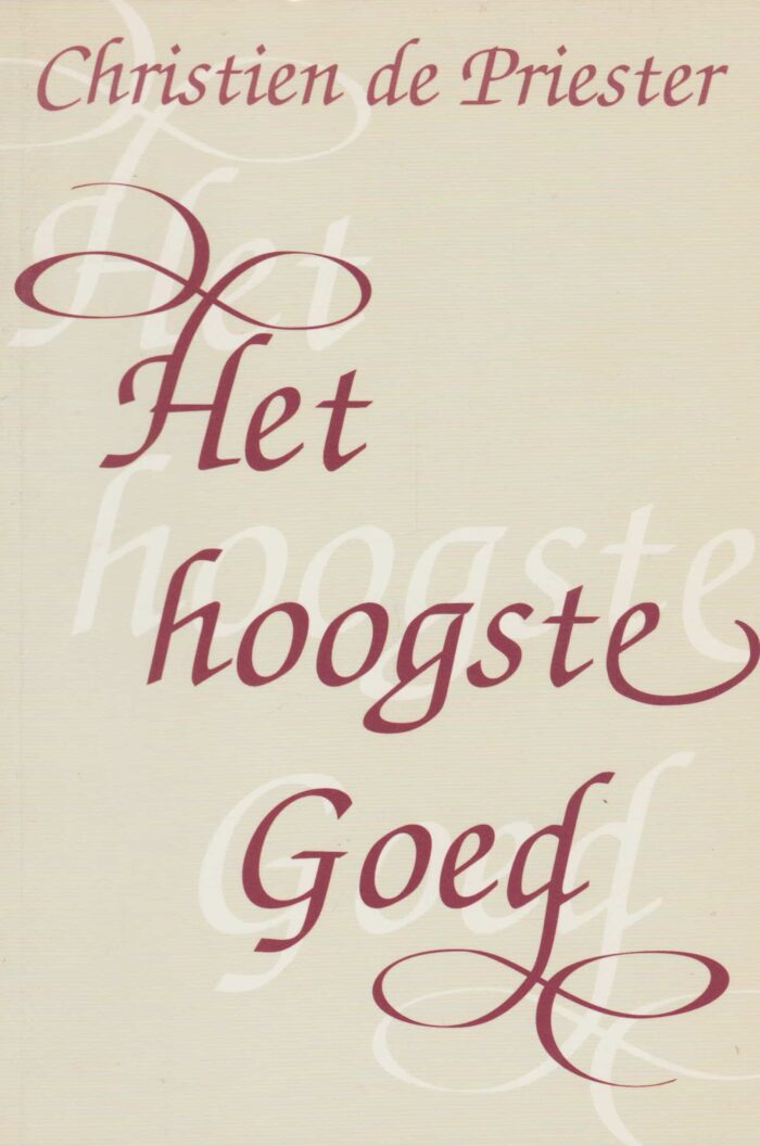 Priester, Christien de: Het hoogste Goed.