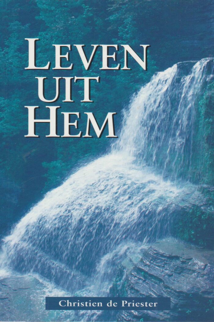 Priester, Christien de: Leven uit Hem.