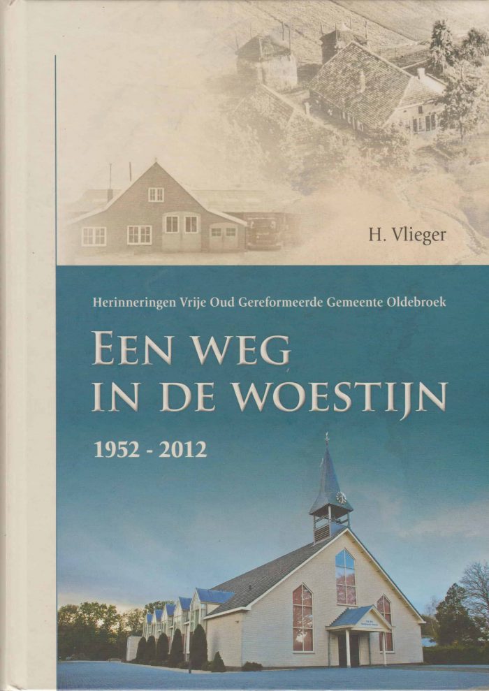 Vlieger, H.: Een weg in de woestijn 1952-2012. Herinneringen Vrije Oud Gereformeerde Gemeente Oldebroek