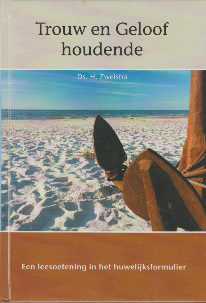 Zweistra, ds. H.: Trouw en Geloof houdende. Een leesoefening in het huwelijksformulier