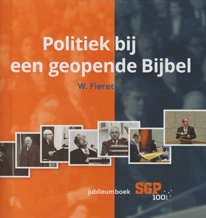 Fieret, W.: Politiek bij een geopende Bijbel. Jubileumboek 100 jaar SGP