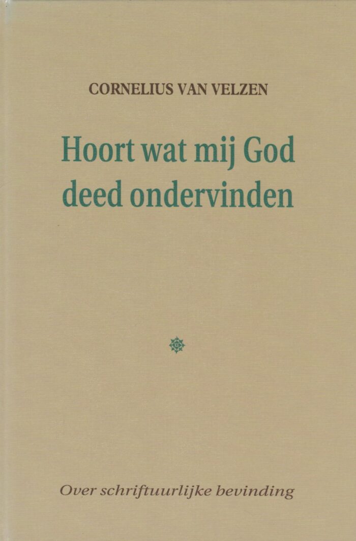 Velzen, Cornelius van: Hoort wat mij God deed ondervinden. Over schriftuurlijke bevinding