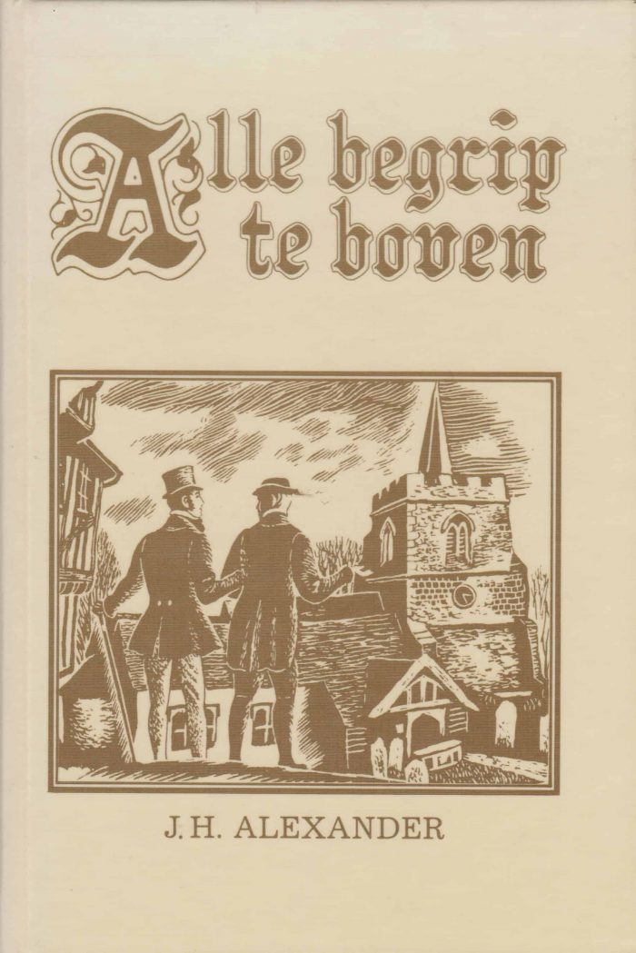 Alexander, J.H.: Alle begrip te boven. Ervaringen van Philpot, Sukey Harley, Huntington e.a.