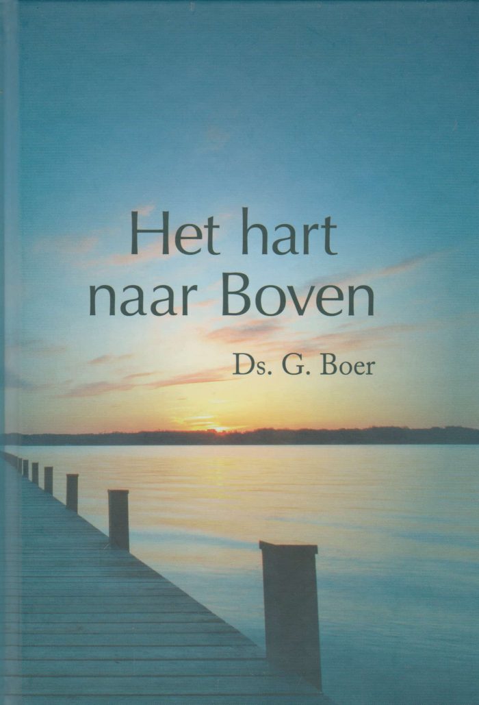 Boer, ds. G.: Het hart naar Boven. Preken over de Doop en het Heilig Avondmaal