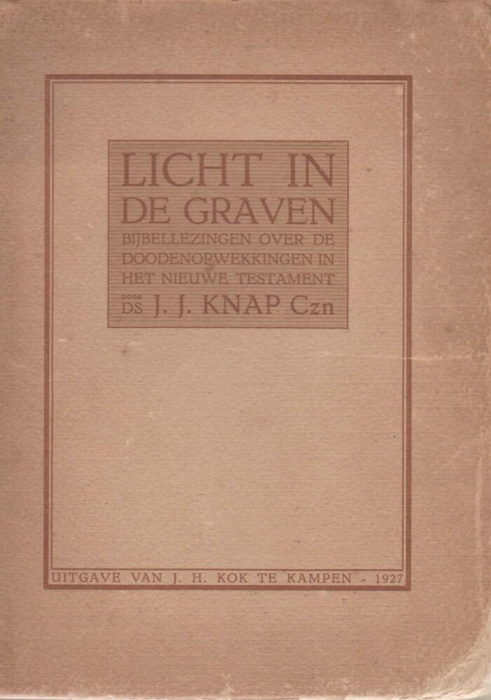 Knap, ds. J.J. Czn.: Licht in de graven. Bijbellezingen over de dodenopwekkingen in het Nieuwe Testament.