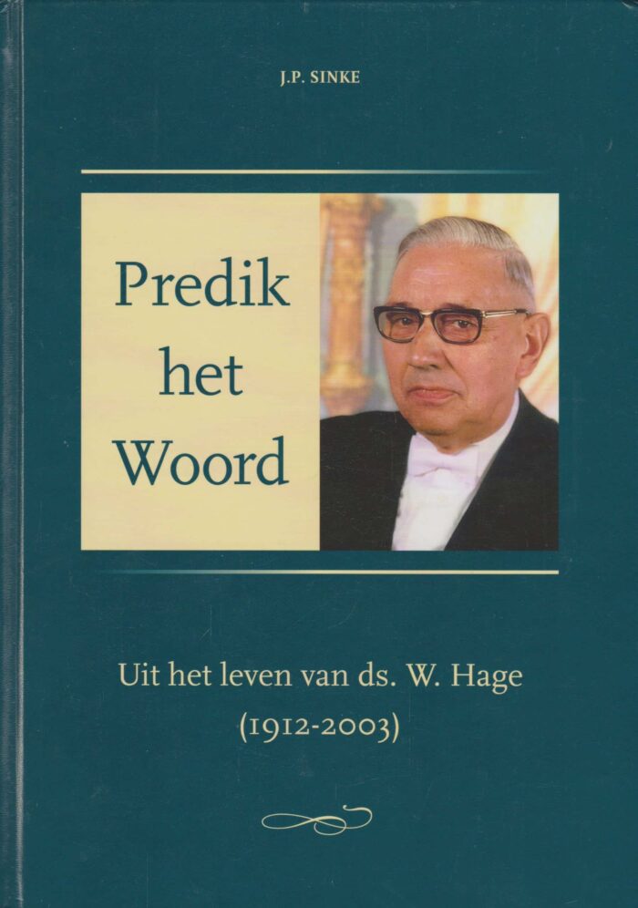 Sinke, J.P.: Predik het Woord. Uit het leven van ds. W. Hage (1912-2003)