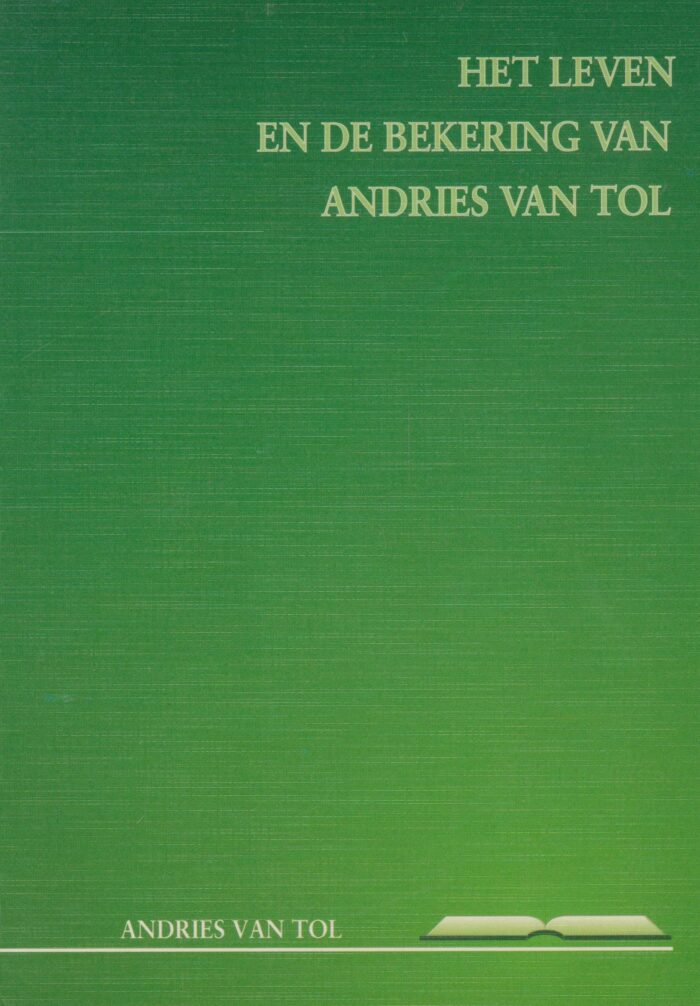 Tol, Andries van: Het leven en de bekering van Andries van Tol door hemzelf beschreven