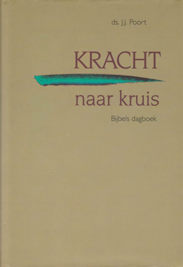 Poort, ds. J.J.: Kracht naar kruis. Bijbels dagboek