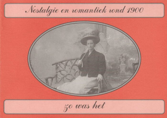 Nijhoff, R.H.: Nostalgie en romantiek rond 1900. Zo was het.