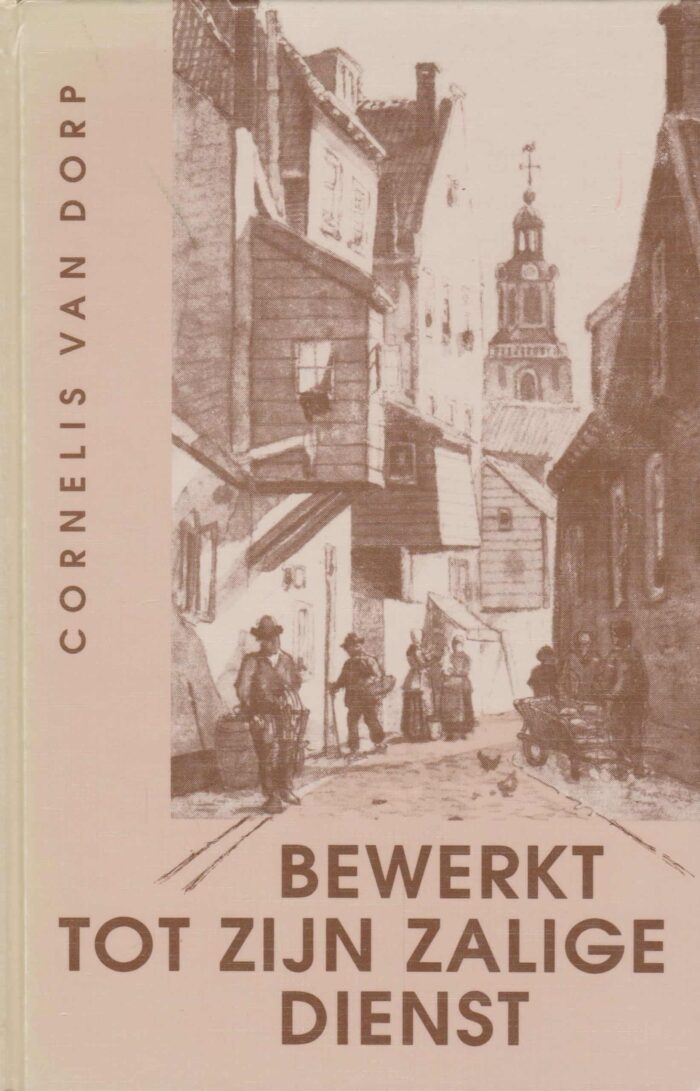 Dorp, Cornelis van: Bewerkt tot zijn zalige dienst