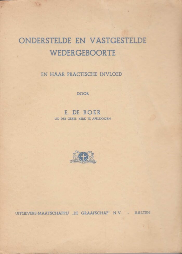 Boer, E. de: Onderstelde en vastgestelde wedergeboorte en haar practische invloed