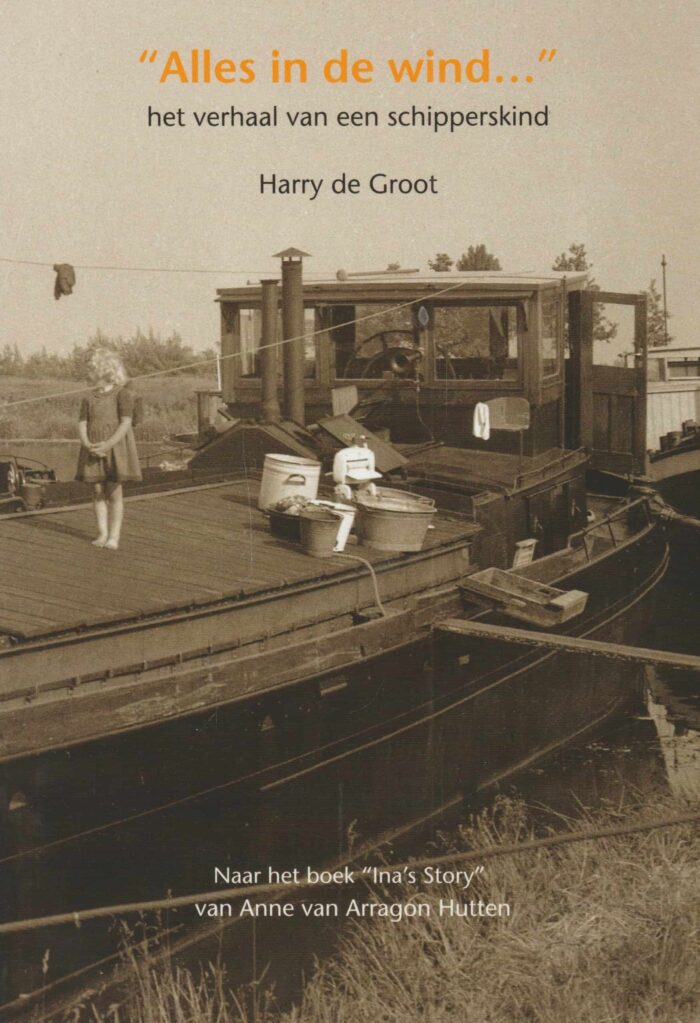 Groot, Harry de: Alles in de wind. Het verhaal van een schipperskind.
