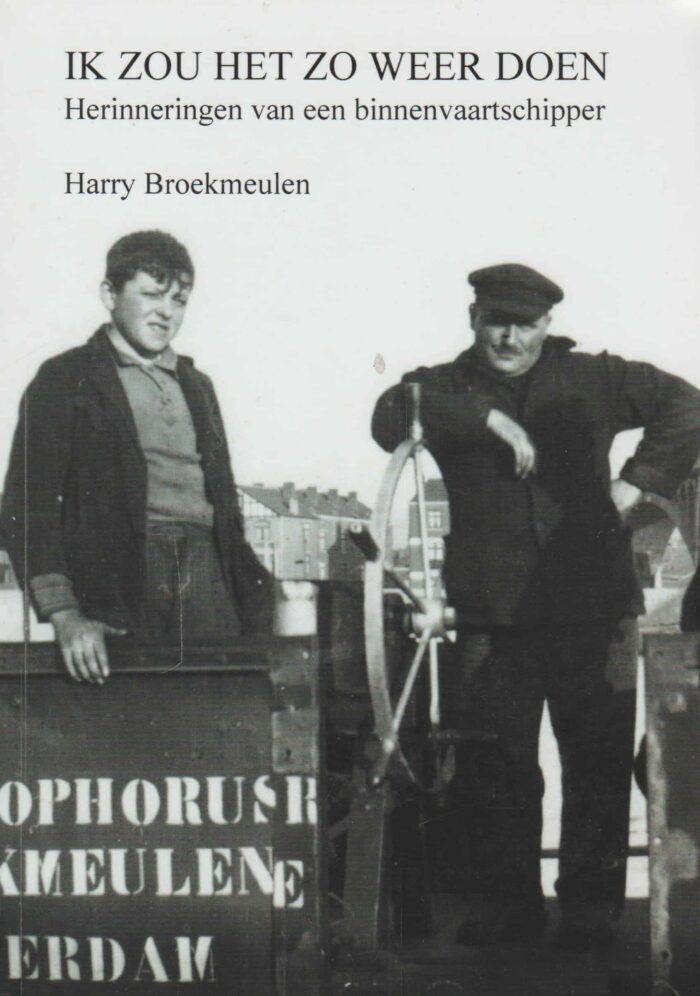 Broekmeulen, Harry: Ik zou het zo weer doen. Herinneringen van een binnenvaartschipper
