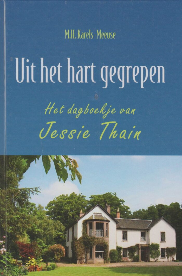 Karels-Meeuse, M.H.: Uit het hart gegrepen. Het dagboekje van Jessie Thain.