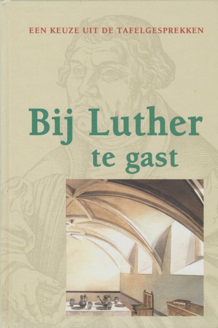 Luther, M.: Bij Luther te gast. Een keuze uit de tafelgesprekken