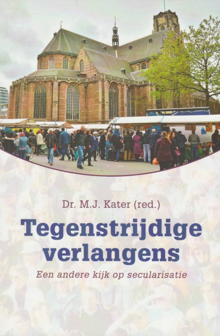 Kater, dr. M.J. (red): Tegenstrijdige verlangens. Een andere kijk op secularisatie