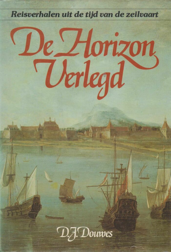Douwes, D.J.: De horizon verlegd. Reisverhalen uit de tijd van de zeilvaart.